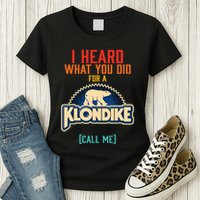 I Heard What You Did For A Klondike Funny Design Womens T-Shirt