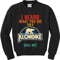 I Heard What You Did For A Klondike Funny Design Kids Sweatshirt