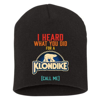 I Heard What You Did For A Klondike Funny Design Short Acrylic Beanie