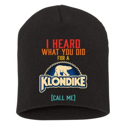 I Heard What You Did For A Klondike Funny Design Short Acrylic Beanie