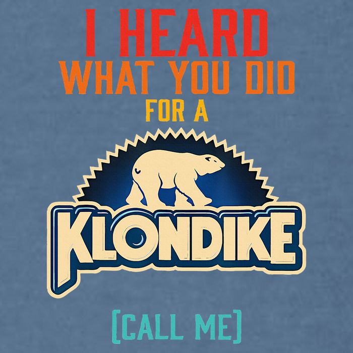 I Heard What You Did For A Klondike Funny Design Garment-Dyed Sweatshirt