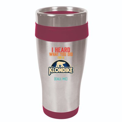 I Heard What You Did For A Klondike Funny Design 16oz Travel Tumbler