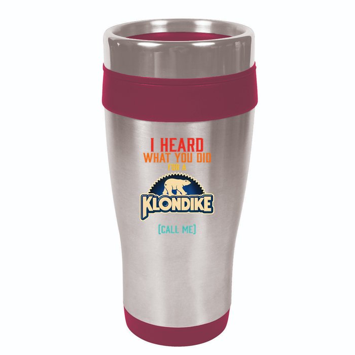 I Heard What You Did For A Klondike Funny Design 16oz Travel Tumbler