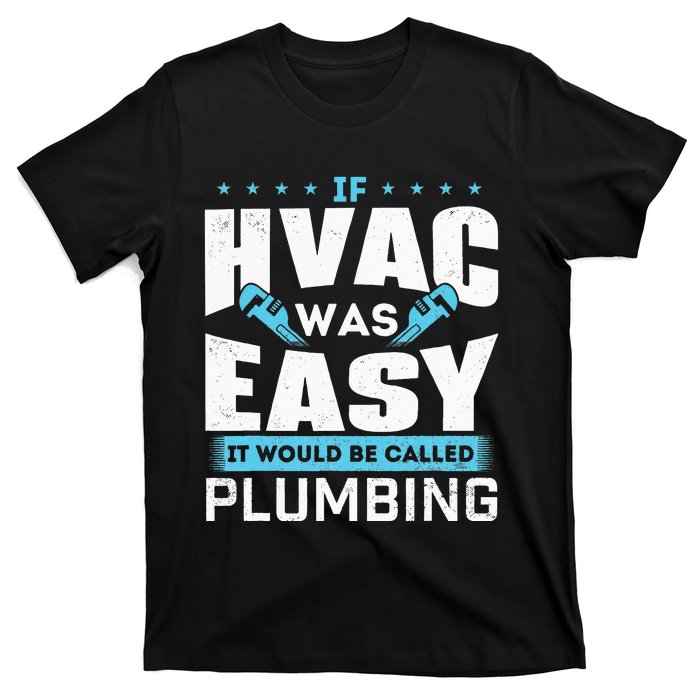 If HVAC Was Easy It Would Be Called Plumbing HVAC Technician T-Shirt