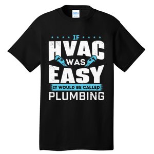 If HVAC Was Easy It Would Be Called Plumbing HVAC Technician Tall T-Shirt