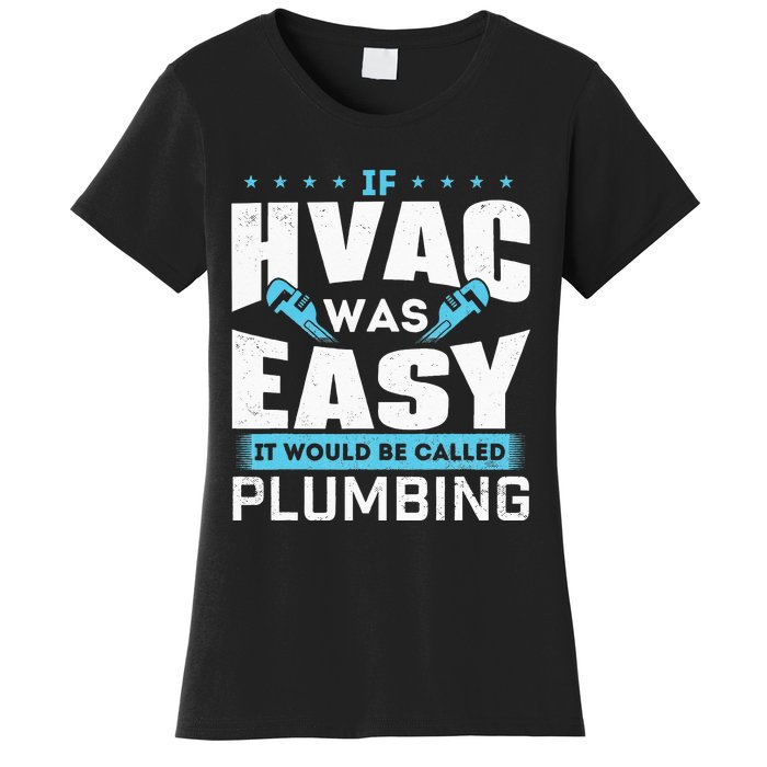 If HVAC Was Easy It Would Be Called Plumbing HVAC Technician Women's T-Shirt