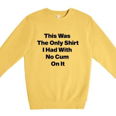 I Had With No Cum On It Funny Saying Premium Crewneck Sweatshirt