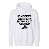 If Hockey Was Easy TheyD Call It Your Mom Funny Vintage Garment-Dyed Fleece Hoodie