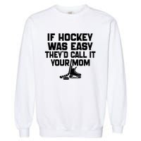 If Hockey Was Easy TheyD Call It Your Mom Funny Vintage Garment-Dyed Sweatshirt