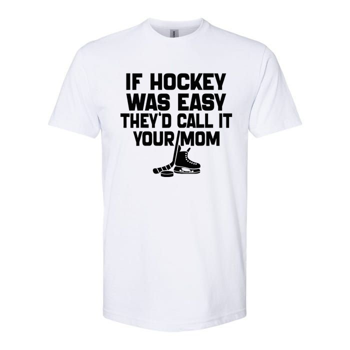 If Hockey Was Easy TheyD Call It Your Mom Funny Vintage Softstyle CVC T-Shirt