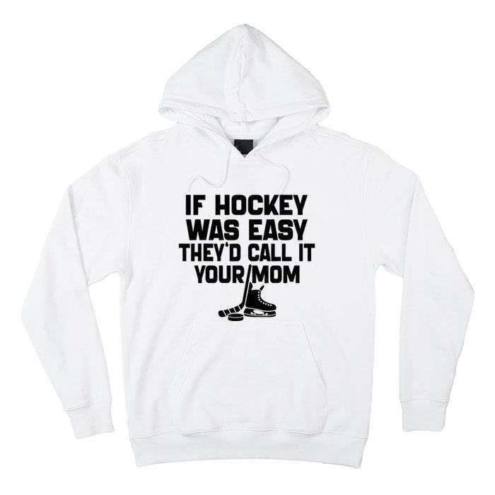 If Hockey Was Easy TheyD Call It Your Mom Funny Vintage Hoodie