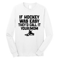 If Hockey Was Easy TheyD Call It Your Mom Funny Vintage Long Sleeve Shirt