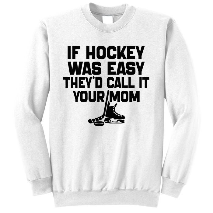 If Hockey Was Easy TheyD Call It Your Mom Funny Vintage Sweatshirt