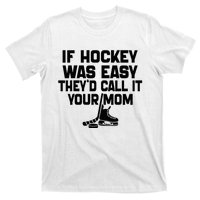 If Hockey Was Easy TheyD Call It Your Mom Funny Vintage T-Shirt