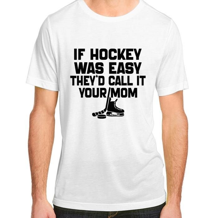 If Hockey Was Easy TheyD Call It Your Mom Funny Vintage Adult ChromaSoft Performance T-Shirt