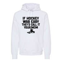 If Hockey Was Easy TheyD Call It Your Mom Funny Vintage Premium Hoodie