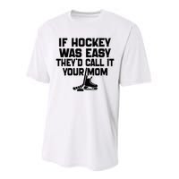 If Hockey Was Easy TheyD Call It Your Mom Funny Vintage Performance Sprint T-Shirt