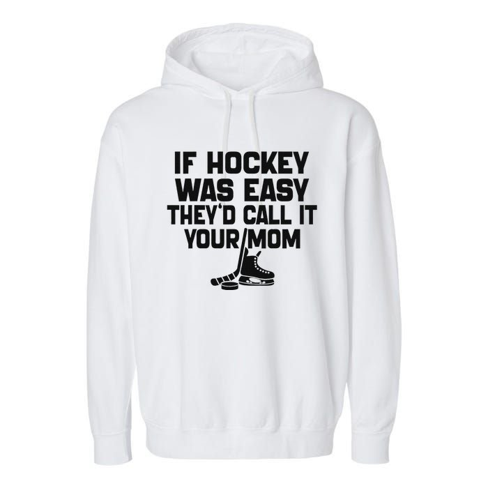 If Hockey Was Easy TheyD Call It Your Mom Funny Vintage Garment-Dyed Fleece Hoodie