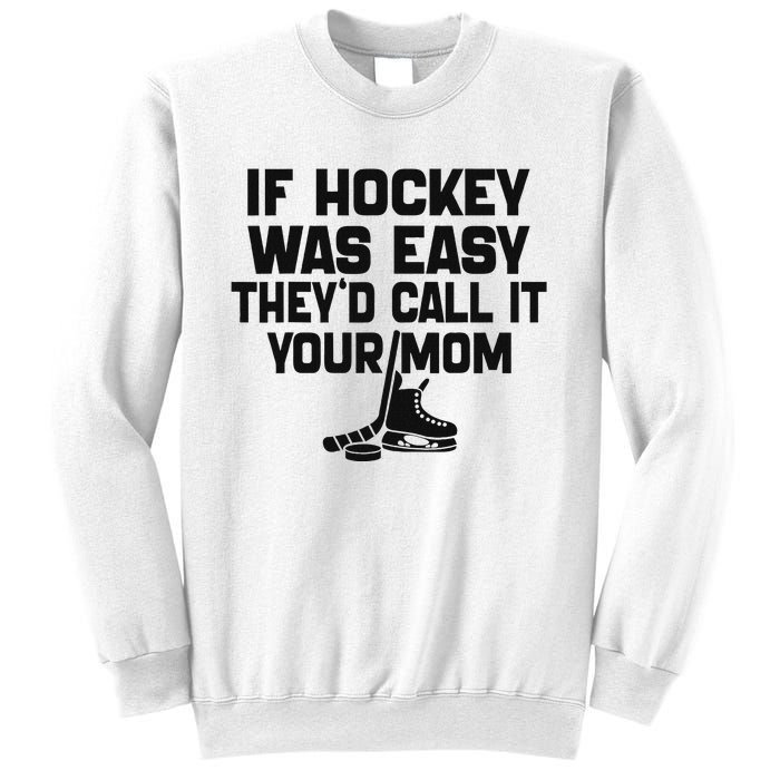 If Hockey Was Easy TheyD Call It Your Mom Funny Vintage Sweatshirt