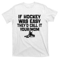 If Hockey Was Easy TheyD Call It Your Mom Funny Vintage T-Shirt