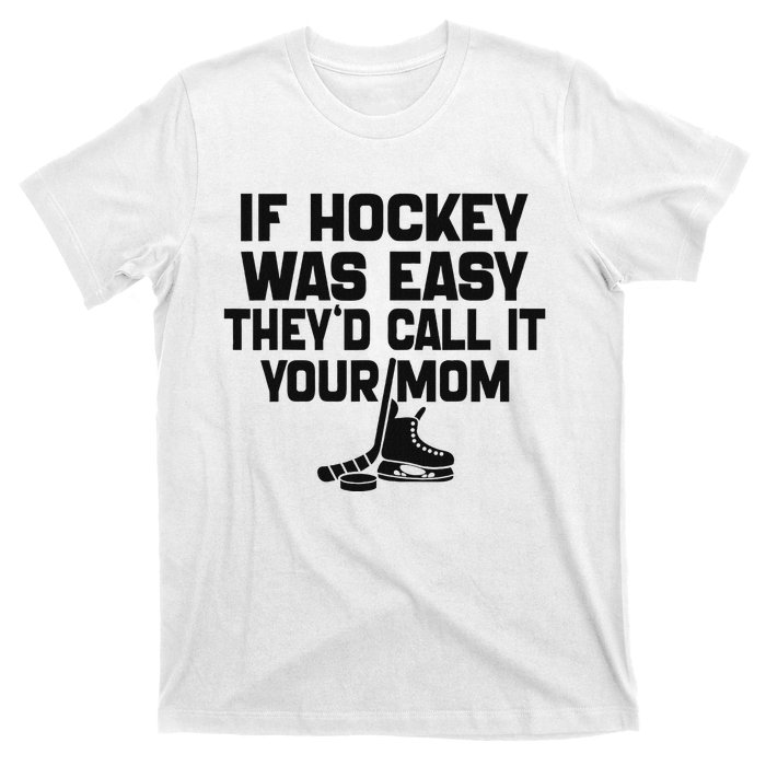 If Hockey Was Easy TheyD Call It Your Mom Funny Vintage T-Shirt