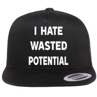 I Hate Wasted Potential Flat Bill Trucker Hat