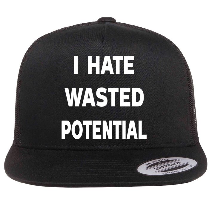 I Hate Wasted Potential Flat Bill Trucker Hat