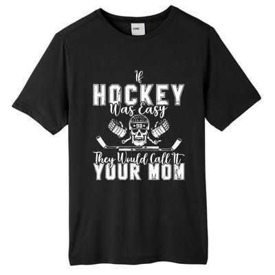 If Hockey Was Easy They Would Call It Your Mom Funny Hockey Tall Fusion ChromaSoft Performance T-Shirt