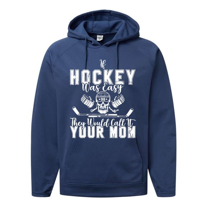 If Hockey Was Easy They Would Call It Your Mom Funny Hockey Performance Fleece Hoodie