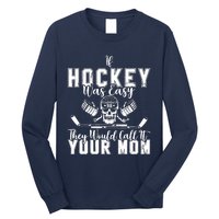 If Hockey Was Easy They Would Call It Your Mom Funny Hockey Long Sleeve Shirt