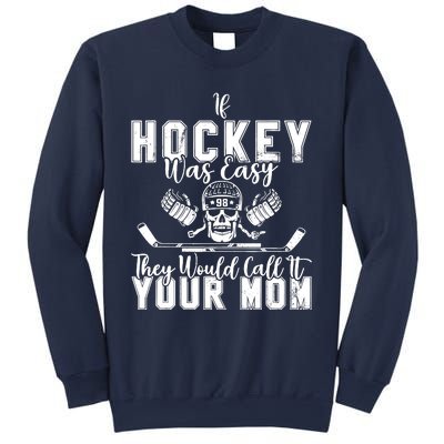 If Hockey Was Easy They Would Call It Your Mom Funny Hockey Sweatshirt