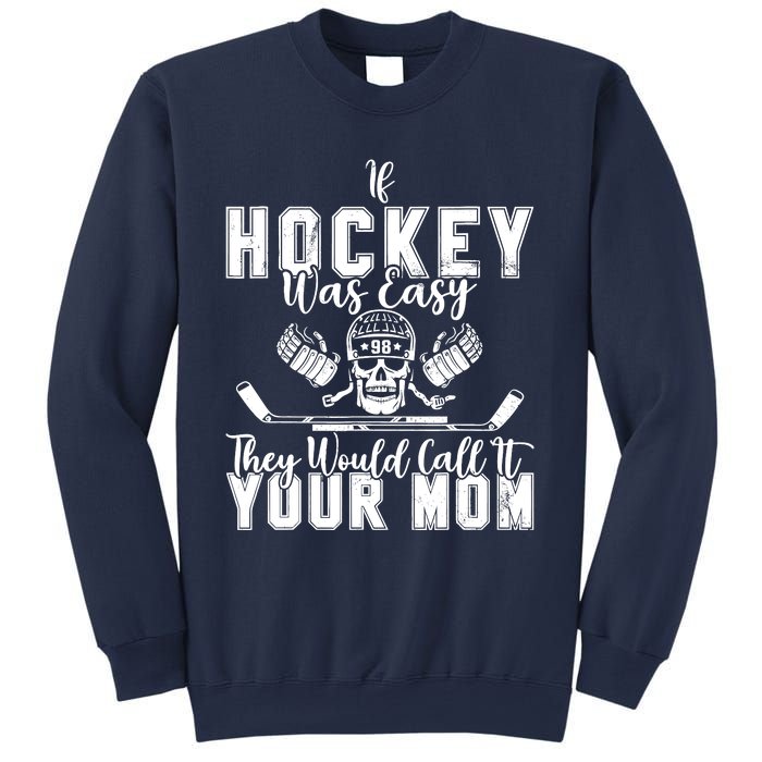 If Hockey Was Easy They Would Call It Your Mom Funny Hockey Sweatshirt