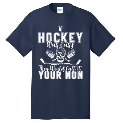 If Hockey Was Easy They Would Call It Your Mom Funny Hockey Tall T-Shirt