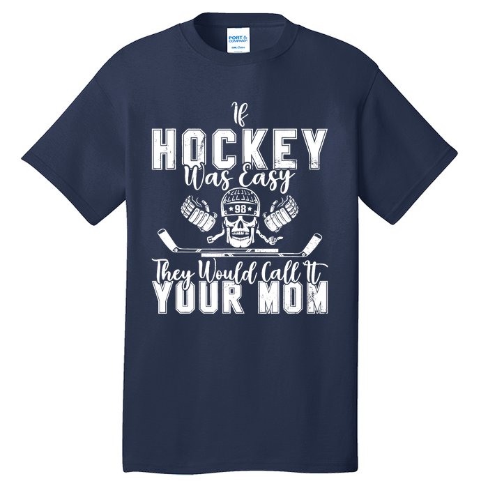 If Hockey Was Easy They Would Call It Your Mom Funny Hockey Tall T-Shirt