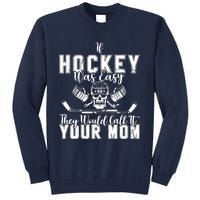 If Hockey Was Easy They Would Call It Your Mom Funny Hockey Tall Sweatshirt