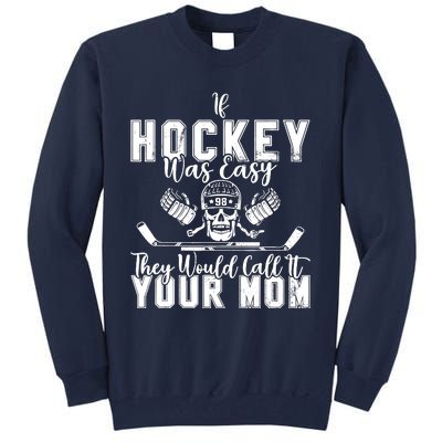 If Hockey Was Easy They Would Call It Your Mom Funny Hockey Tall Sweatshirt