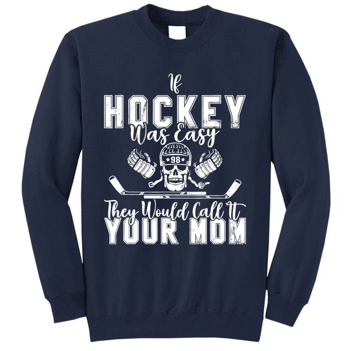 If Hockey Was Easy They Would Call It Your Mom Funny Hockey Tall Sweatshirt