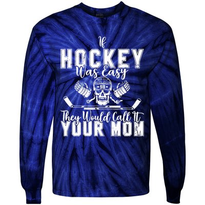 If Hockey Was Easy They Would Call It Your Mom Funny Hockey Tie-Dye Long Sleeve Shirt