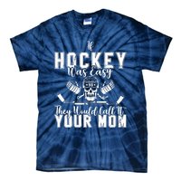 If Hockey Was Easy They Would Call It Your Mom Funny Hockey Tie-Dye T-Shirt