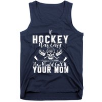 If Hockey Was Easy They Would Call It Your Mom Funny Hockey Tank Top