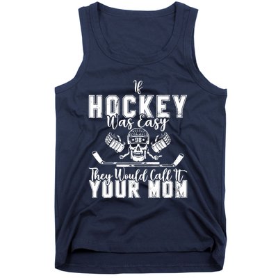 If Hockey Was Easy They Would Call It Your Mom Funny Hockey Tank Top