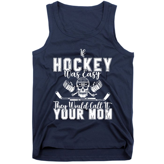 If Hockey Was Easy They Would Call It Your Mom Funny Hockey Tank Top