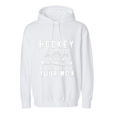 If Hockey Was Easy They Would Call It Your Mom Funny Hockey Garment-Dyed Fleece Hoodie