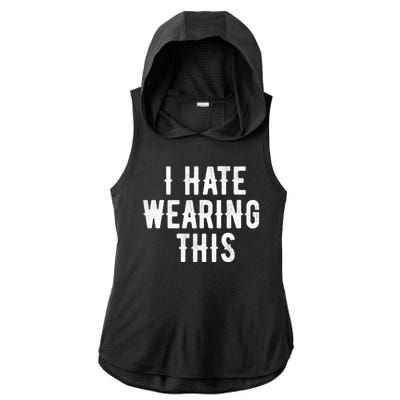 I Hate Wearing This Funny Ladies PosiCharge Tri-Blend Wicking Draft Hoodie Tank