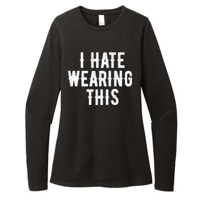 I Hate Wearing This Funny Womens CVC Long Sleeve Shirt