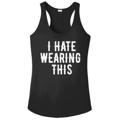 I Hate Wearing This Funny Ladies PosiCharge Competitor Racerback Tank