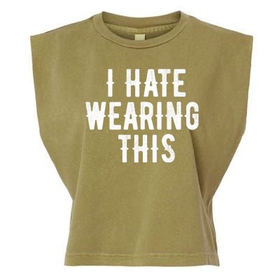 I Hate Wearing This Funny Garment-Dyed Women's Muscle Tee