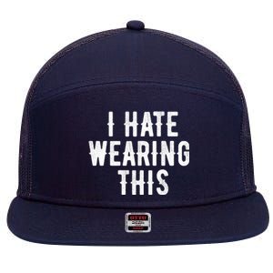 I Hate Wearing This Funny 7 Panel Mesh Trucker Snapback Hat