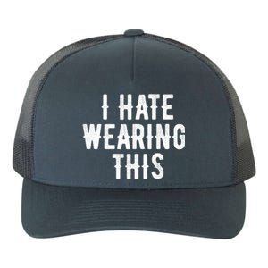 I Hate Wearing This Funny Yupoong Adult 5-Panel Trucker Hat