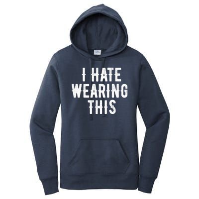 I Hate Wearing This Funny Women's Pullover Hoodie